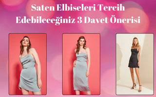 Saten Elbiseleri Tercih Edebileceğiniz 3 Davet Önerisi